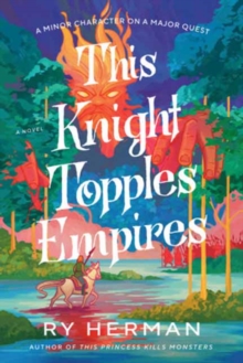 Image for This Knight Topples Empires : A Minor Character on a Major Quest
