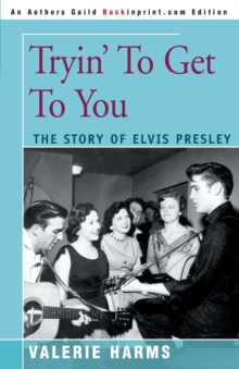 Image for Tryin' to Get to You : The Story of Elvis Presley