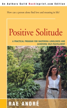Image for Positive Solitude : A Practical Program for Mastering Loneliness and Achieving Self-Fulfillment