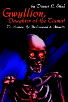 Image for Gwyllion, Daughter of the Tiamat : To Avalon, The Underworld & Atlantis