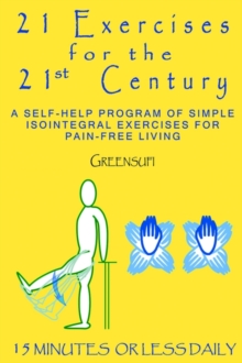 Image for 21 Exercises For The 21st Century : A Self-help Program of Simple Isointegral Exercises for Pain-free Living