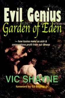 Image for Evil Genius in the Garden of Eden : How Toxins Make Us Sick and Corporations Profit From Our Illness