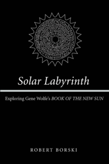 Image for Solar Labyrinth : Exploring Gene Wolfe's BOOK OF THE NEW SUN