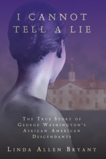 Image for I Cannot Tell A Lie : The True Story of George Washington's African American Descendants