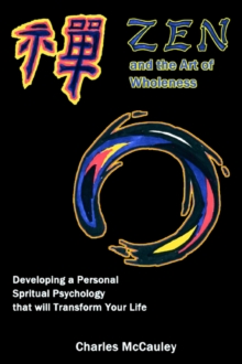 Image for Zen and the Art of Wholeness : Developing a Personal Spiritual Psychology that will Transform Your Life