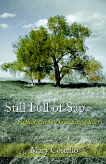 Image for Still Full of Sap : Reflections On Growing Older