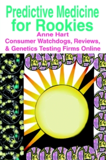 Image for Predictive Medicine for Rookies : Consumer Watchdogs, Reviews, & Genetics Testing Firms Online