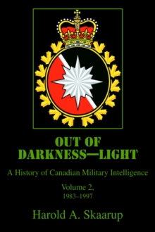 Image for Out of Darkness--Light : A History of Canadian Military Intelligence