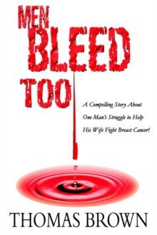 Image for Men Bleed Too : A Compelling Story About One Man's Struggle to Help His Wife Fight Breast Cancer!