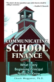 Image for Communicating School Finance : What Every Beginning Principal Needs To Know