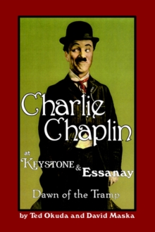 Image for Charlie Chaplin at Keystone and Essanay : Dawn of the Tramp