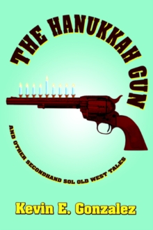 Image for The Hanukkah Gun : and Other Secondhand Sol Old West Tales