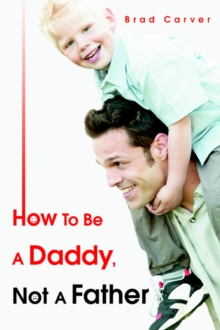 Image for How To Be A Daddy, Not A Father