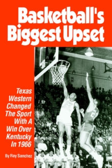 Image for Basketball's Biggest Upset : Texas Western Changed The Sport With A Win Over Kentucky In 1966