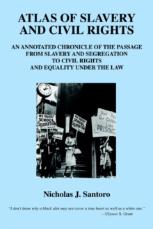 Image for Atlas of Slavery and Civil Rights : An Annotated Chronicle of the Passage from Slavery and Segregation to Civil Rights and Equality under the Law