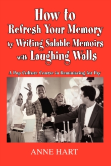Image for How to Refresh Your Memory by Writing Salable Memoirs with Laughing Walls : A Pop-Culture Course in Reminiscing for Pay