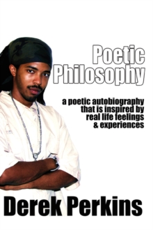 Image for Poetic Philosophy : A Poetic Autobiography That Is Inspired by Real Life Feelings & Experiences