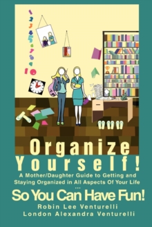 Image for Organize Yourself! : A Mother/Daughter Guide to Getting and Staying Organized in All Aspects of Your Life...So You Can Have Fun!