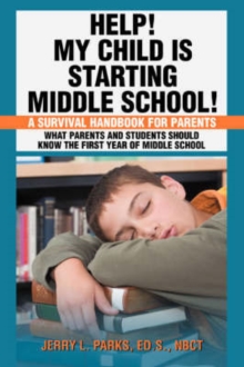 Image for Help! My Child Is Starting Middle School! : A Survival Handbook for Parents