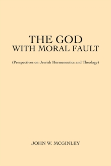 Image for The God With Moral Fault : (Perspectives on Jewish Hermeneutics and Theology)