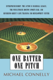 Image for One Batter One Pitch : Entrepreneurship; The Action B Baseball League; The Penultimate Boston Sports Bar; And Reverend Green's Life Training