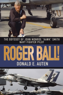 Image for Roger Ball!: The Odyssey of John Monroe &quot;Hawk&quot; Smith Navy Fighter Pilot.