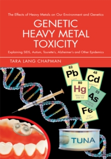 Image for Genetic Heavy Metal Toxicity: Explaining Sids, Autism, Tourette's, Alzheimer's and Other Epidemics