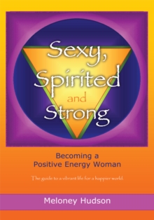 Image for Sexy, Spirited and Strong: Becoming a Positive Energy Woman