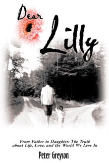 Image for Dear Lilly: From Father to Daughter: the Truth About Life, Love, and the World We Live In