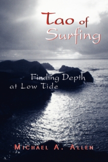 Image for Tao of Surfing : Finding Depth at Low Tide