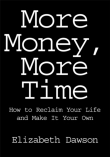 Image for More Money, More Time: How to Reclaim Your Life and Make It Your Own
