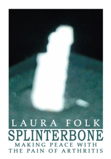 Image for Splinterbone: Making Peace with the Pain of Arthritis