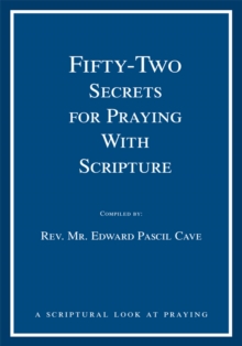 Image for Fifty-Two Secrets for Praying with Scripture: A Scriptural Look at Praying.