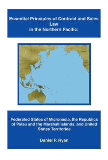 Image for Essential Principles of Contract and Sales Law in the Northern Pacific: Federated States of Micronesia, the Republics of Palau and the Marshall Islands, and United States Territories