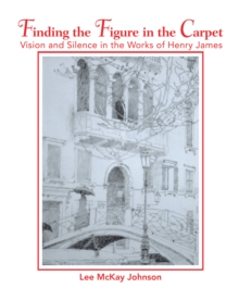 Image for Finding the Figure in the Carpet: Vision and Silence in the Works of Henry James