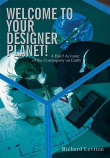 Image for Welcome to Your Designer Planet!: A Brief Account of the Cosmogony on Earth