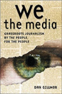 Image for We the media  : grassroots journalism by the people, for the people