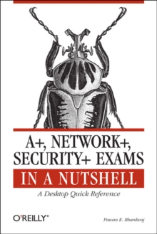 A+, Network+, Security+ Exams in a Nutshell