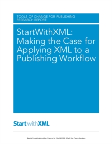Image for Startwithxml: Making the Case for Applying Xml to a Publishing Workflow