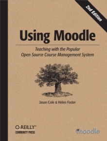 Image for Using Moodle: teaching with the popular open source course management system