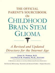 Image for The Official Parent's Sourcebook on Childhood Brain Stem Glioma : A Revised and Updated Directory for the Internet Age