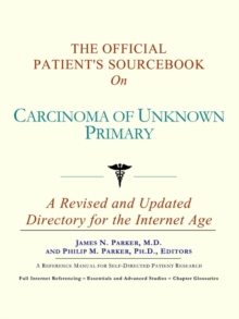 Image for The Official Patient's Sourcebook on Carcinoma of Unknown Primary : A Revised and Updated Directory for the Internet Age