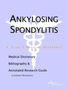 Image for Ankylosing Spondylitis - A Medical Dictionary, Bibliography, and Annotated Research Guide to Internet References