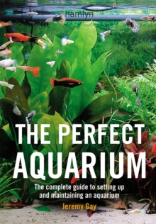Image for The perfect aquarium  : the complete guide to setting up and maintaining an aquarium