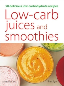 Image for Low-Carb Juices and Smoothies : 50 Delicious Low-Carbohydrate Recipes