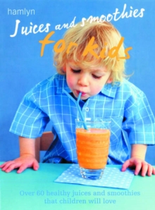 Image for Juices and smoothies for kids  : healthy recipes that children will love
