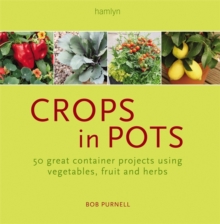 Image for Crops in pots  : 50 great container projects using vegetables, fruit and herbs