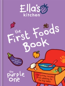 Image for The first foods book  : 130 yummy recipes from weaning to the big table