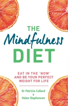 Image for The Mindfulness Diet : Eat in the 'Now' and be the Perfect Weight for Life - With Mindfulness Practices and 70 Recipes