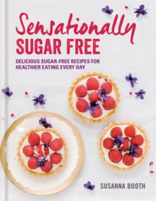 Image for Sensationally sugar free  : delicious sugar-free recipes for healthier eating every day
